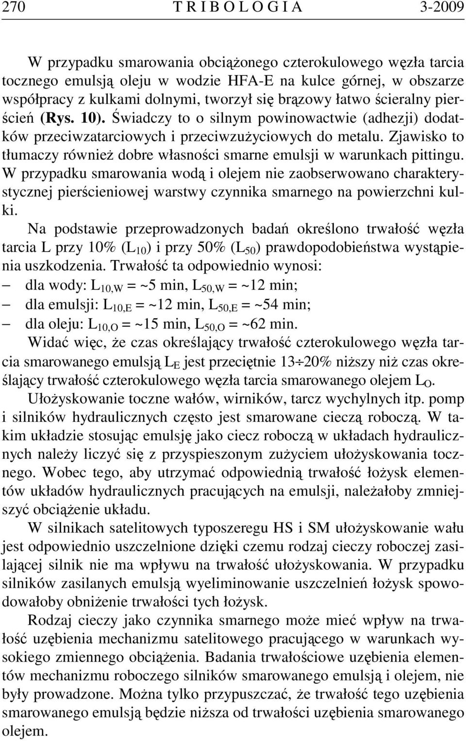 Zjawisko to tłumaczy również dobre własności smarne emulsji w warunkach pittingu.