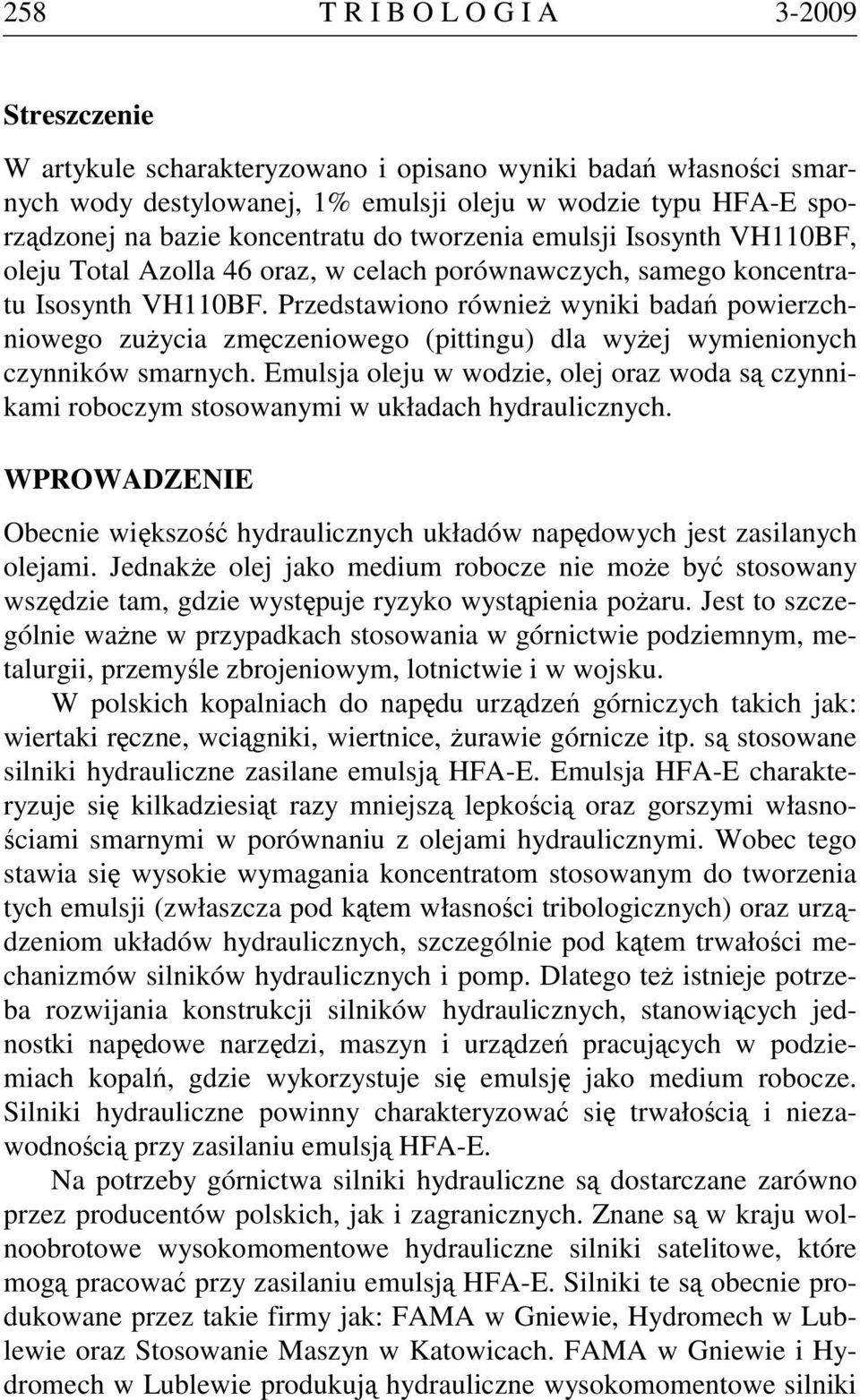 Przedstawiono również wyniki badań powierzchniowego zużycia zmęczeniowego (pittingu) dla wyżej wymienionych czynników smarnych.