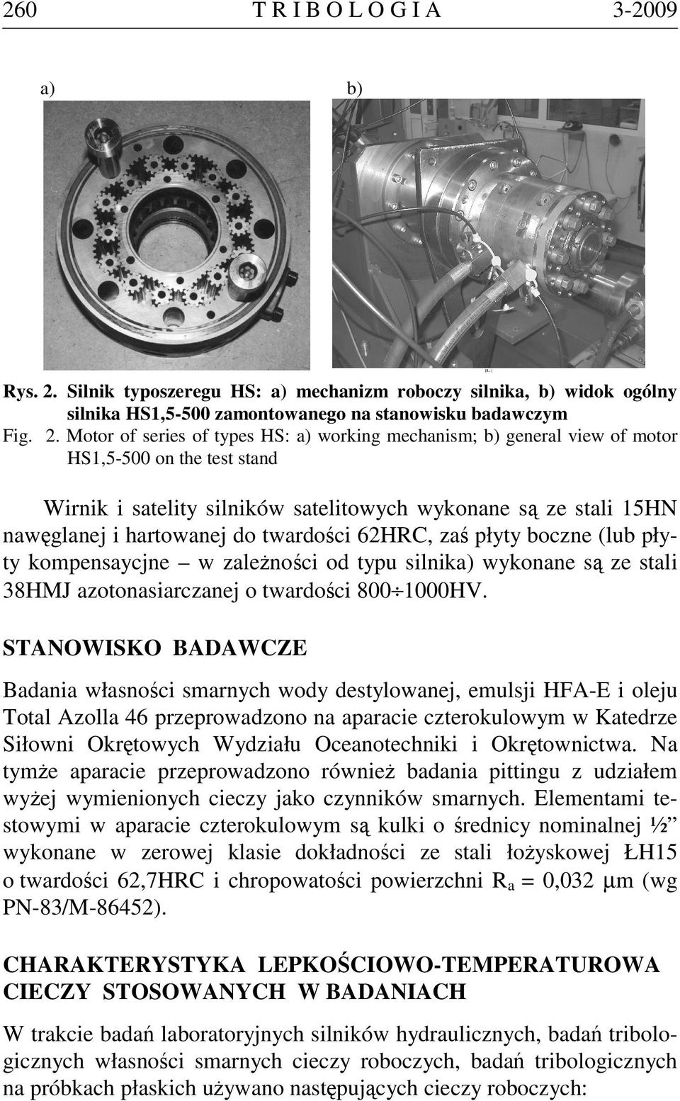 Motor of series of types HS: a) working mechanism; b) general view of motor HS1,5-500 on the test stand Wirnik i satelity silników satelitowych wykonane są ze stali 15HN nawęglanej i hartowanej do