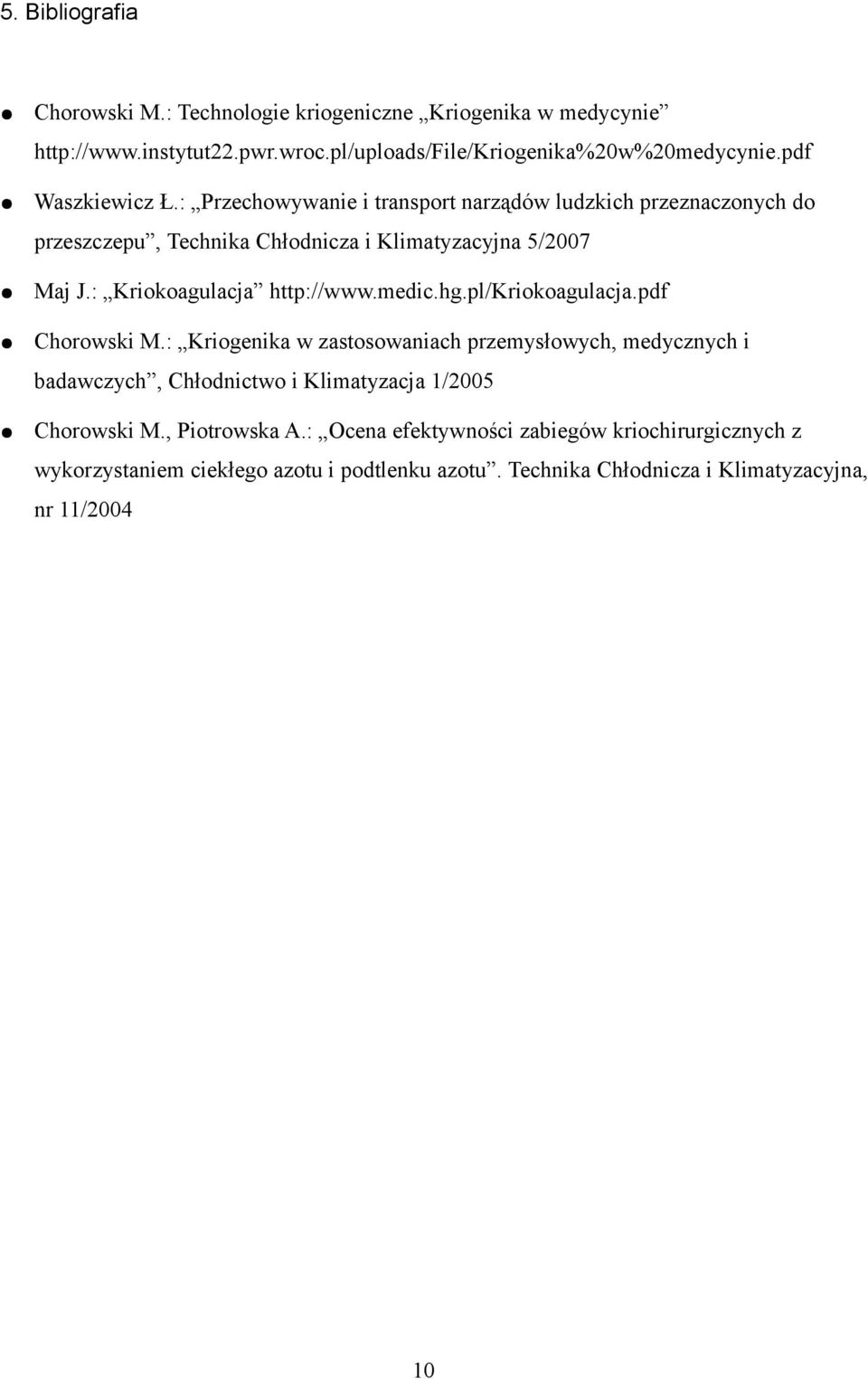 : Kriokoagulacja http://www.medic.hg.pl/kriokoagulacja.pdf Chorowski M.