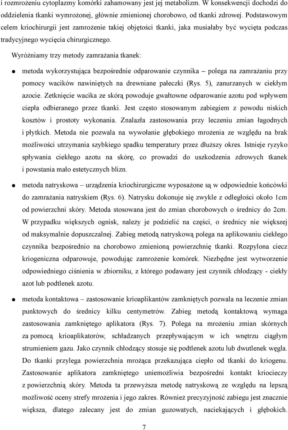 Wyróżniamy trzy metody zamrażania tkanek: metoda wykorzystująca bezpośrednie odparowanie czynnika polega na zamrażaniu przy pomocy wacików nawiniętych na drewniane pałeczki (Rys.