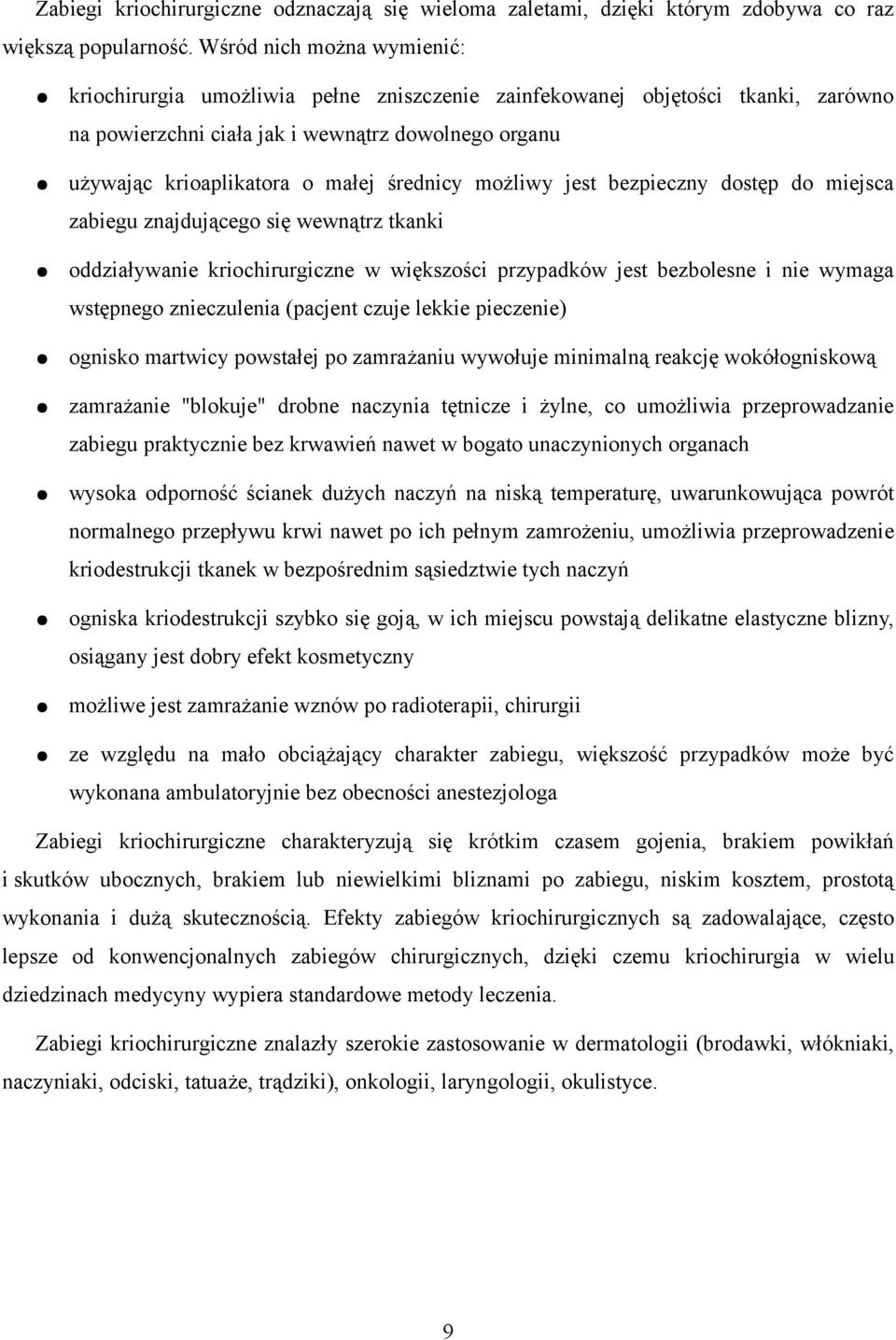 średnicy możliwy jest bezpieczny dostęp do miejsca zabiegu znajdującego się wewnątrz tkanki oddziaływanie kriochirurgiczne w większości przypadków jest bezbolesne i nie wymaga wstępnego znieczulenia