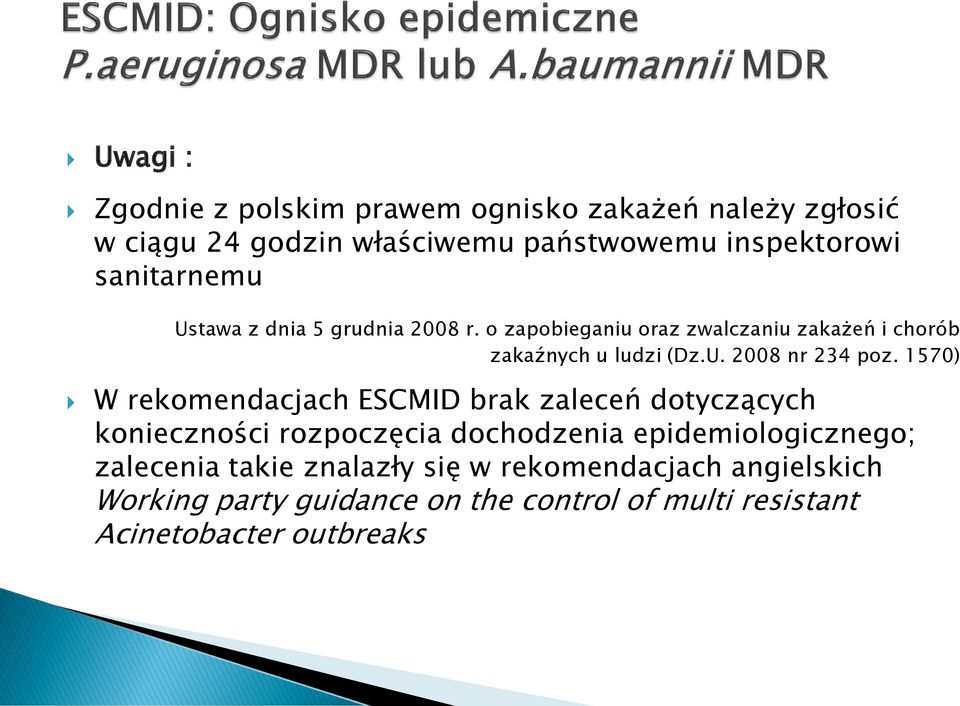 1570) W rekomendacjach ESCMID brak zaleceń dotyczących konieczności rozpoczęcia dochodzenia epidemiologicznego; zalecenia