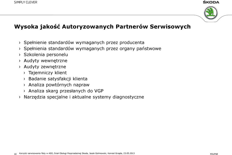 Badanie satysfakcji klienta Analiza powtórnych napraw Analiza skarg przesłanych do VGP Narzędzia specjalne i aktualne