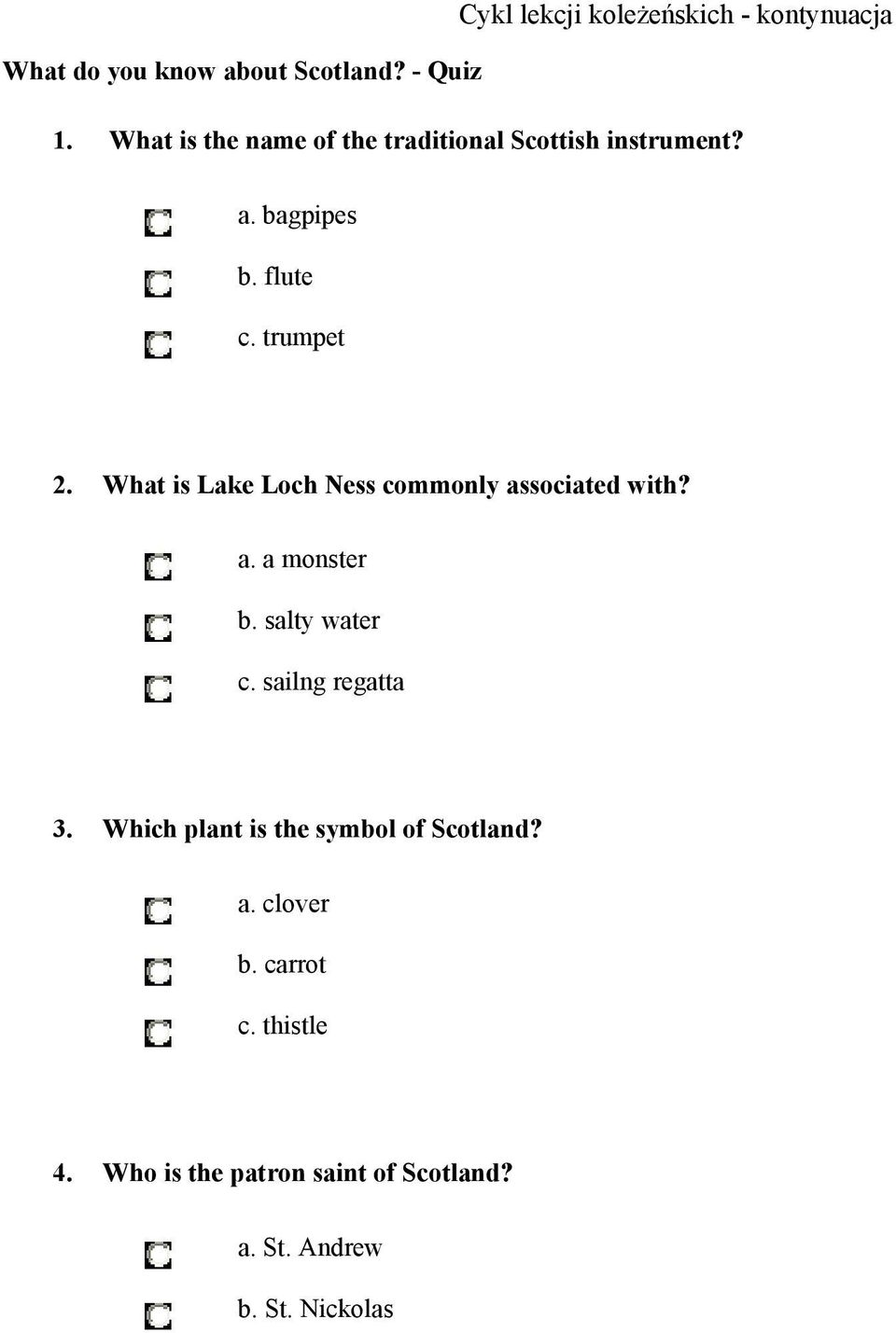 What is Lake Loch Ness commonly associated with? a. a monster b. salty water c. sailng regatta 3.