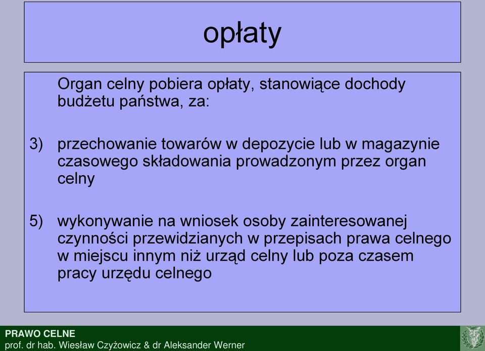 przez organ celny 5) wykonywanie na wniosek osoby zainteresowanej czynności