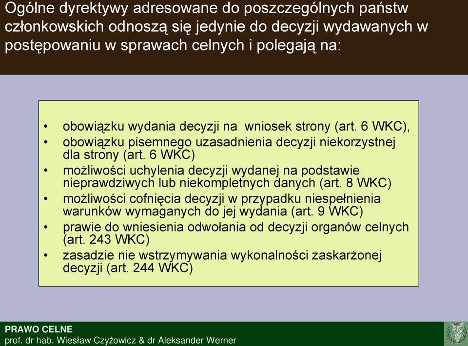 6 WKC) możliwości uchylenia decyzji wydanej na podstawie nieprawdziwych lub niekompletnych danych (art.