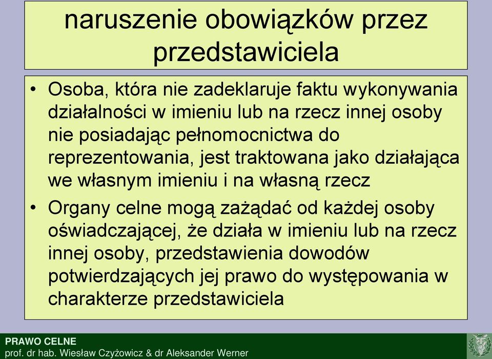 własnym imieniu i na własną rzecz Organy celne mogą zażądać od każdej osoby oświadczającej, że działa w imieniu