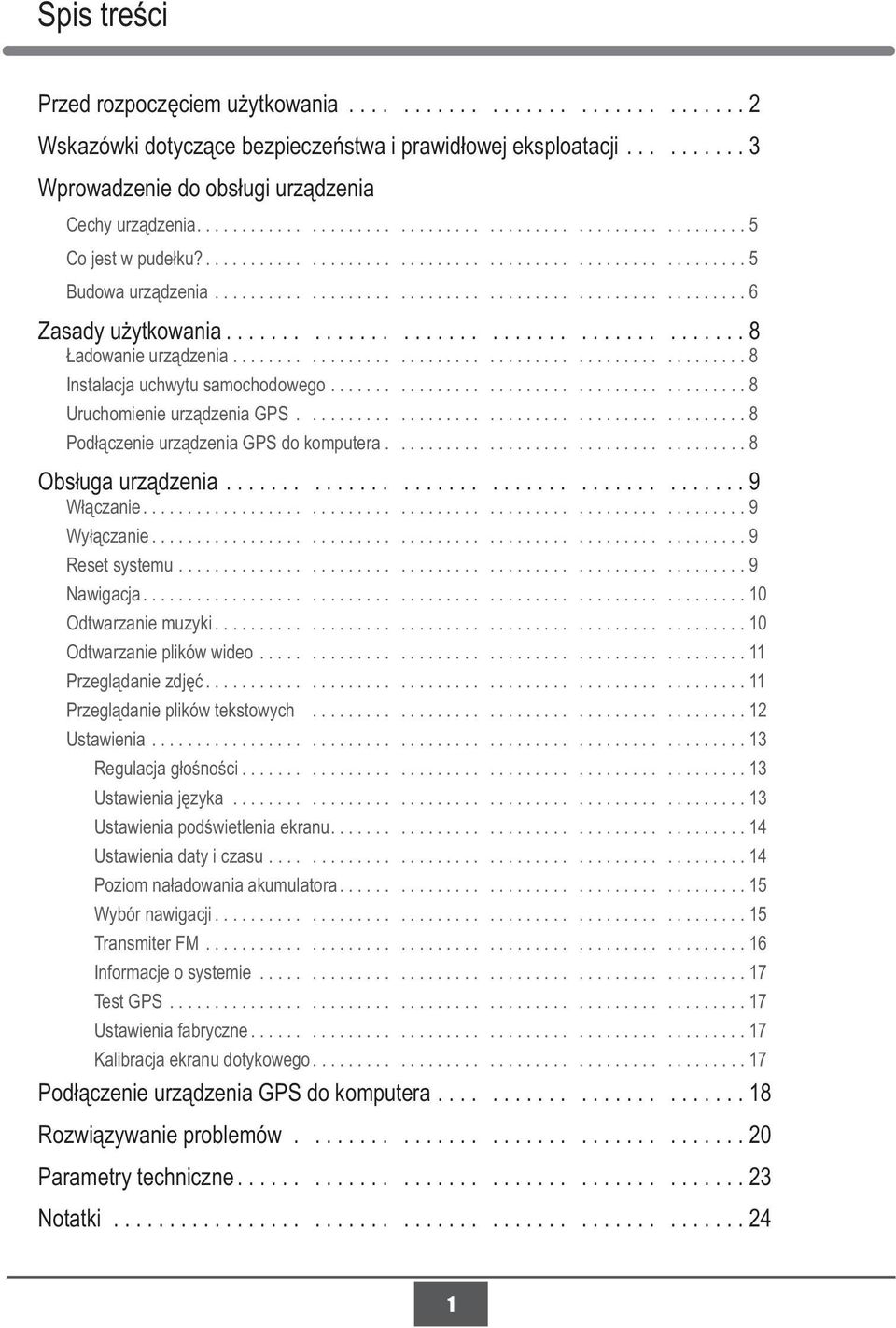 ......................................... 8 Ładowanie urządzenia..................................................... 8 Instalacja uchwytu samochodowego........................................... 8 Uruchomienie urządzenia GPS.