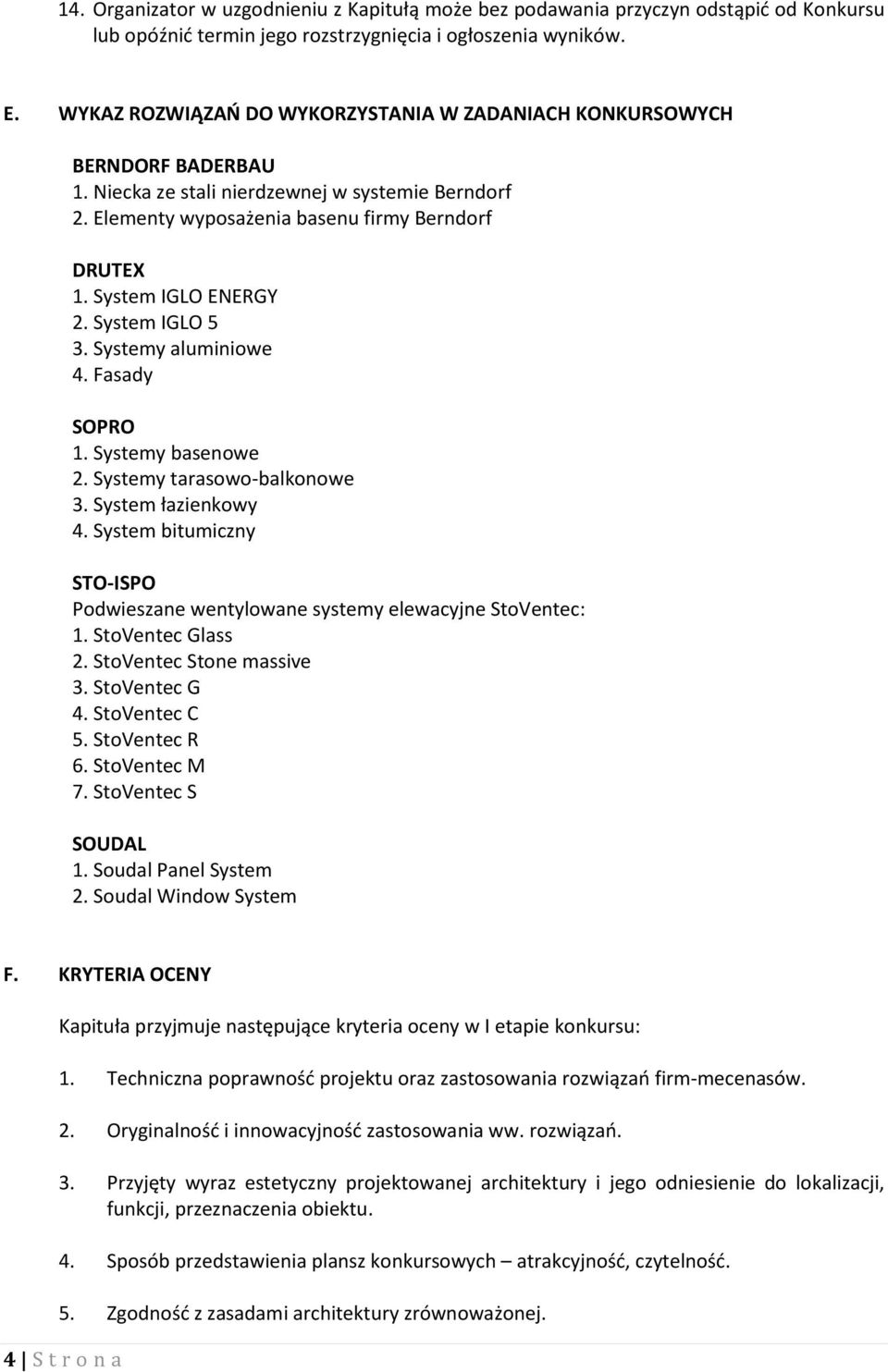 System IGLO ENERGY 2. System IGLO 5 3. Systemy aluminiowe 4. Fasady SOPRO 1. Systemy basenowe 2. Systemy tarasowo-balkonowe 3. System łazienkowy 4.