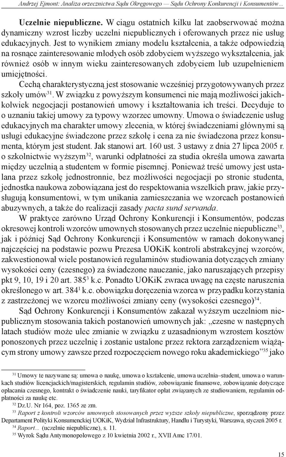 Jest to wynikiem zmiany modelu kształcenia, a także odpowiedzią na rosnące zainteresowanie młodych osób zdobyciem wyższego wykształcenia, jak również osób w innym wieku zainteresowanych zdobyciem lub