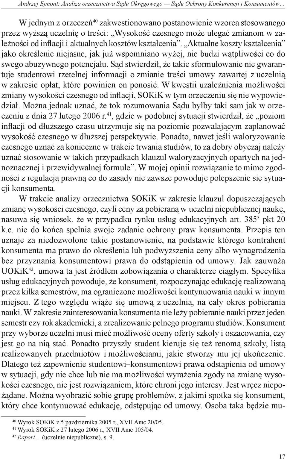 Aktualne koszty kształcenia jako określenie niejasne, jak już wspomniano wyżej, nie budzi wątpliwości co do swego abuzywnego potencjału.