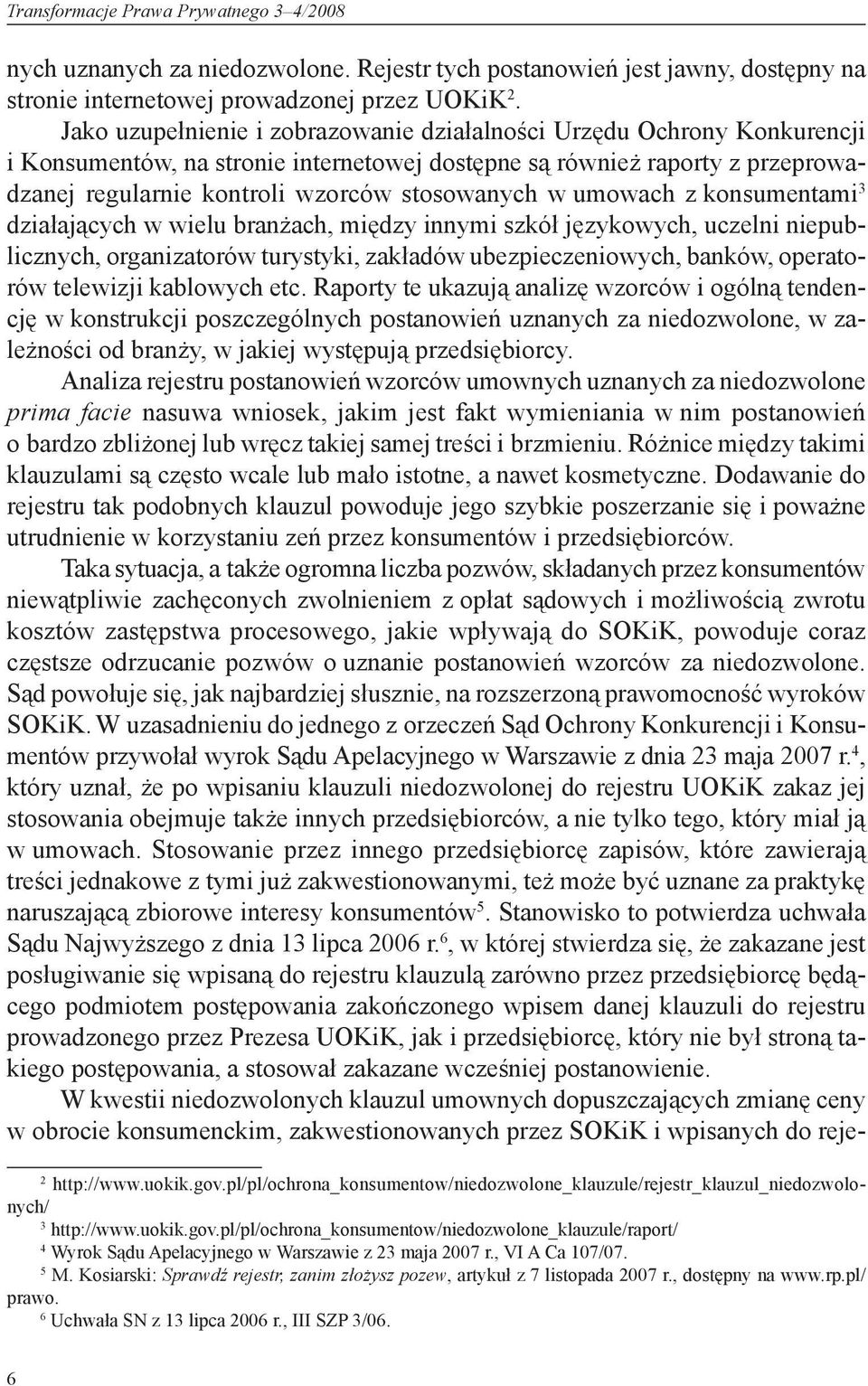 umowach z konsumentami 3 działających w wielu branżach, między innymi szkół językowych, uczelni niepublicznych, organizatorów turystyki, zakładów ubezpieczeniowych, banków, operatorów telewizji