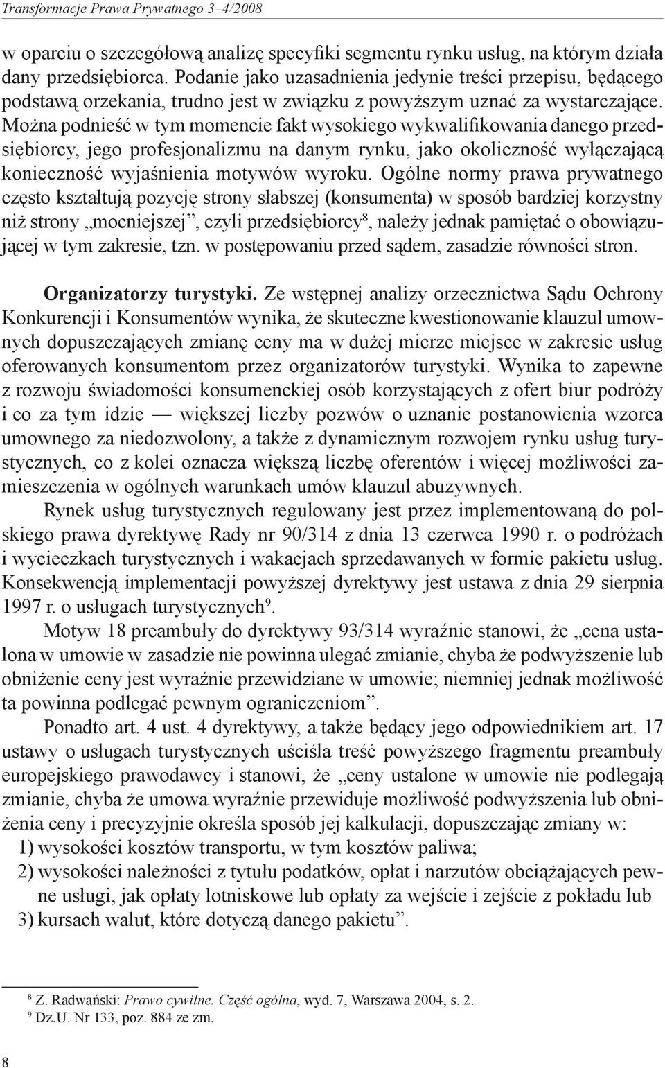 Można podnieść w tym momencie fakt wysokiego wykwalifikowania danego przedsiębiorcy, jego profesjonalizmu na danym rynku, jako okoliczność wyłączającą konieczność wyjaśnienia motywów wyroku.