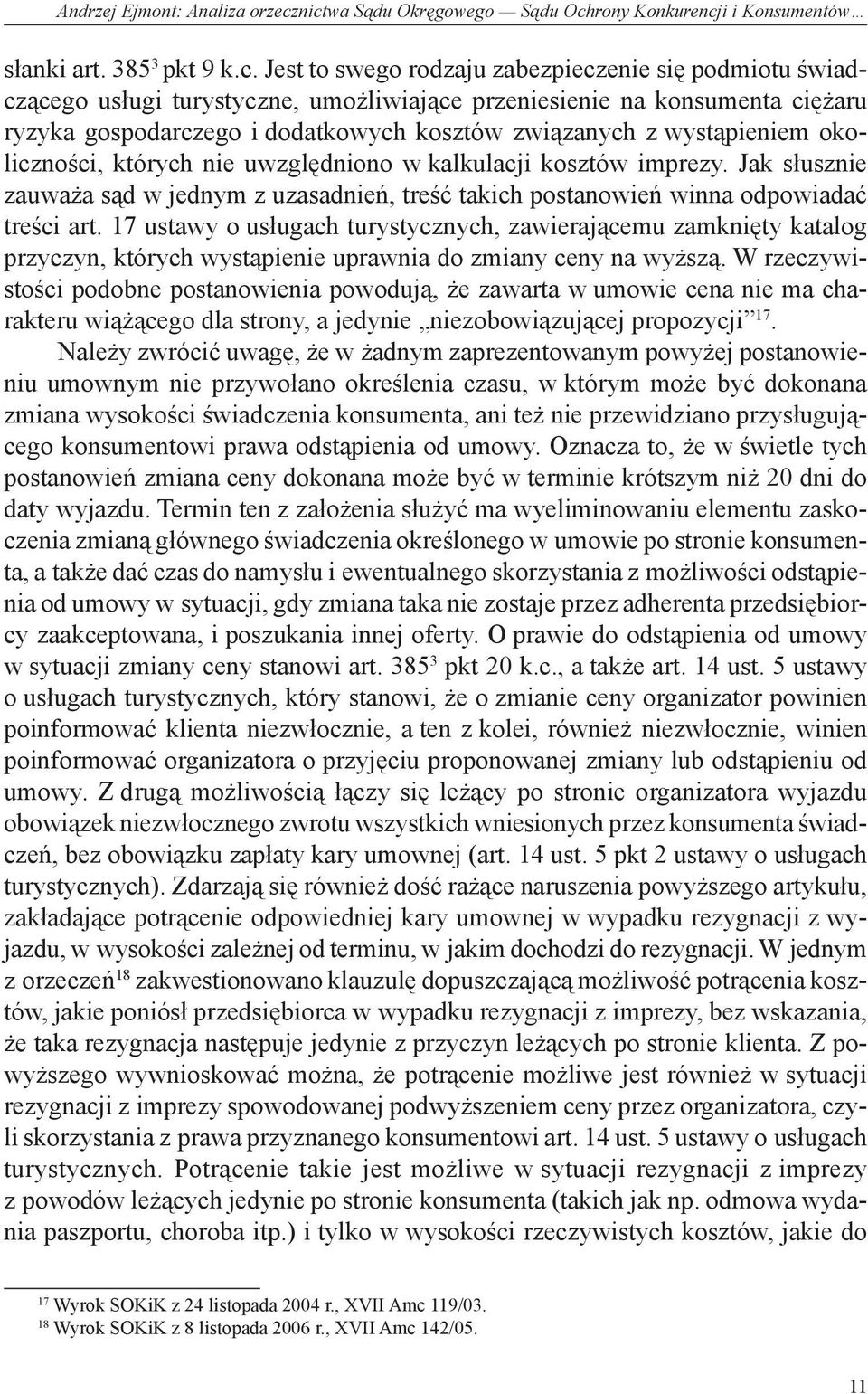 przeniesienie na konsumenta ciężaru ryzyka gospodarczego i dodatkowych kosztów związanych z wystąpieniem okoliczności, których nie uwzględniono w kalkulacji kosztów imprezy.