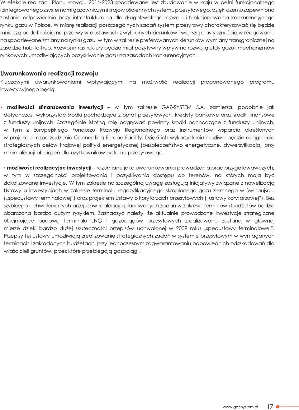 W miarę realizacji poszczególnych zadań system przesyłowy charakteryzować się będzie mniejszą podatnością na przerwy w dostawach z wybranych kierunków i większą elastycznością w reagowaniu na