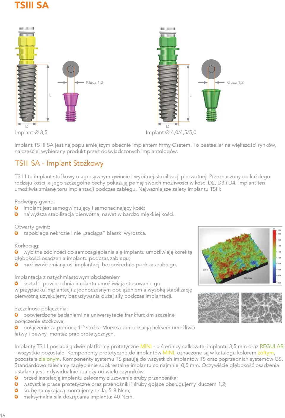 TSIII SA - Implant Stożkowy TS III to implant stożkowy o agresywnym gwincie i wybitnej stabilizacji pierwotnej.