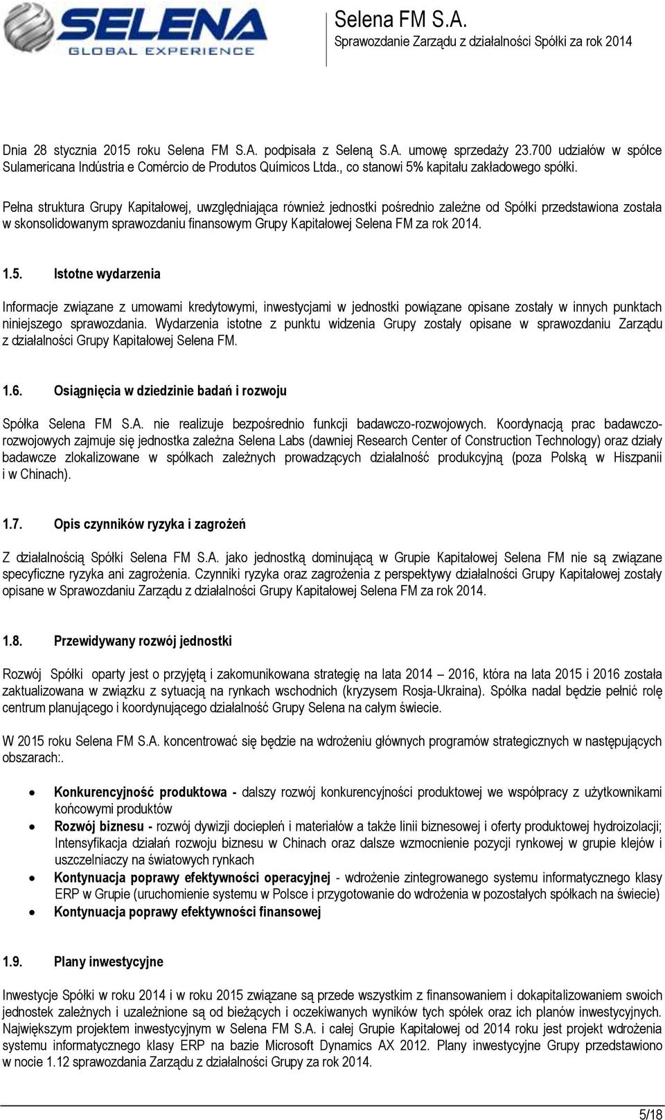 Pełna struktura Grupy Kapitałowej, uwzględniająca również jednostki pośrednio zależne od Spółki przedstawiona została w skonsolidowanym sprawozdaniu finansowym Grupy Kapitałowej Selena FM za rok 2014.