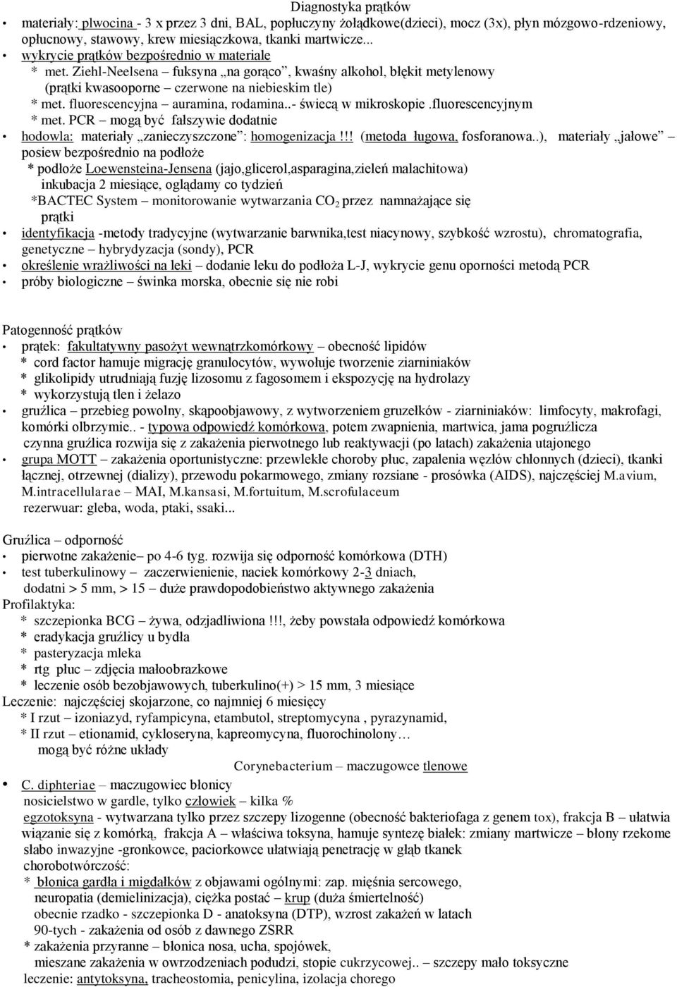 fluorescencyjna auramina, rodamina..- świecą w mikroskopie.fluorescencyjnym * met. PCR mogą być fałszywie dodatnie hodowla: materiały zanieczyszczone : homogenizacja!!! (metoda ługowa, fosforanowa.