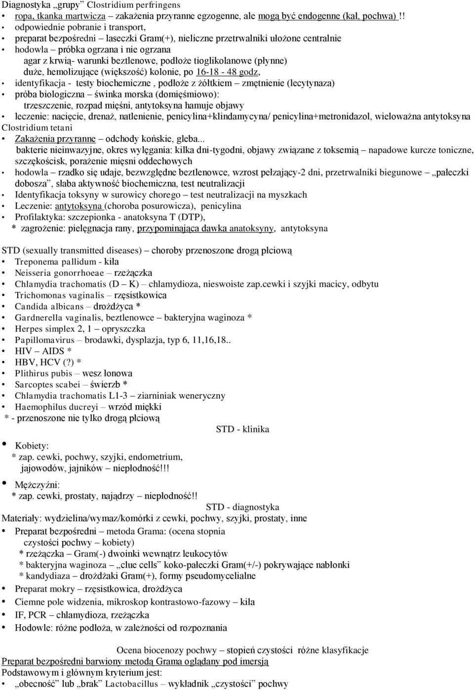 tioglikolanowe (płynne) duże, hemolizujące (większość) kolonie, po 16-18 - 48 godz, identyfikacja - testy biochemiczne, podłoże z żółtkiem zmętnienie (lecytynaza) próba biologiczna świnka morska