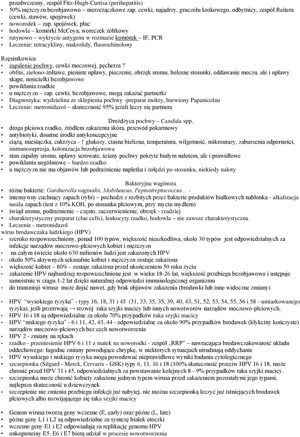 spojówek, płuc hodowla komórki McCoya, woreczek żółtkowy rutynowo wykrycie antygenu w rozmazie komórek IF, PCR Leczenie: tetracykliny, makrolidy, fluorochinolony Rzęsistkowica zapalenie pochwy, cewki