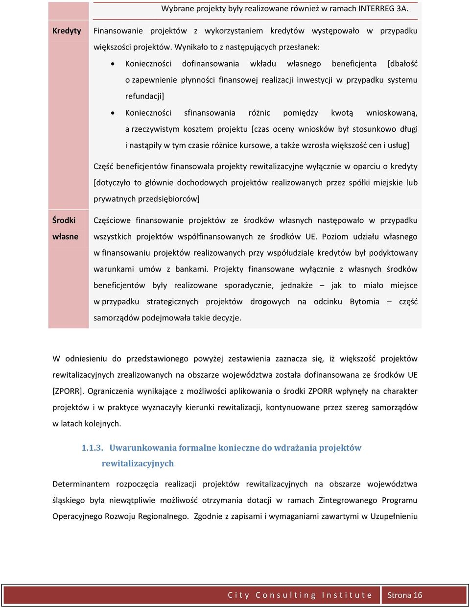 Konieczności sfinansowania różnic pomiędzy kwotą wnioskowaną, a rzeczywistym kosztem projektu *czas oceny wniosków był stosunkowo długi i nastąpiły w tym czasie różnice kursowe, a także wzrosła