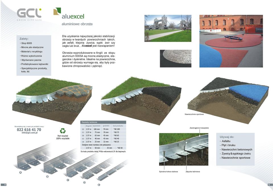 Obrzeża wyprodukowane w Anglii ze stopu aluminium 6005A są mocne,elastyczne, elegdzie od obrzeży wymaga się, aby były pozganckie i dyskretne. Idealne na powierzchnie, bawione chropowatości i pęknięć.