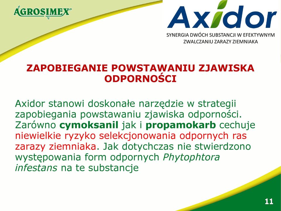 Zarówno cymoksanil jak i propamokarb cechuje niewielkie ryzyko selekcjonowania