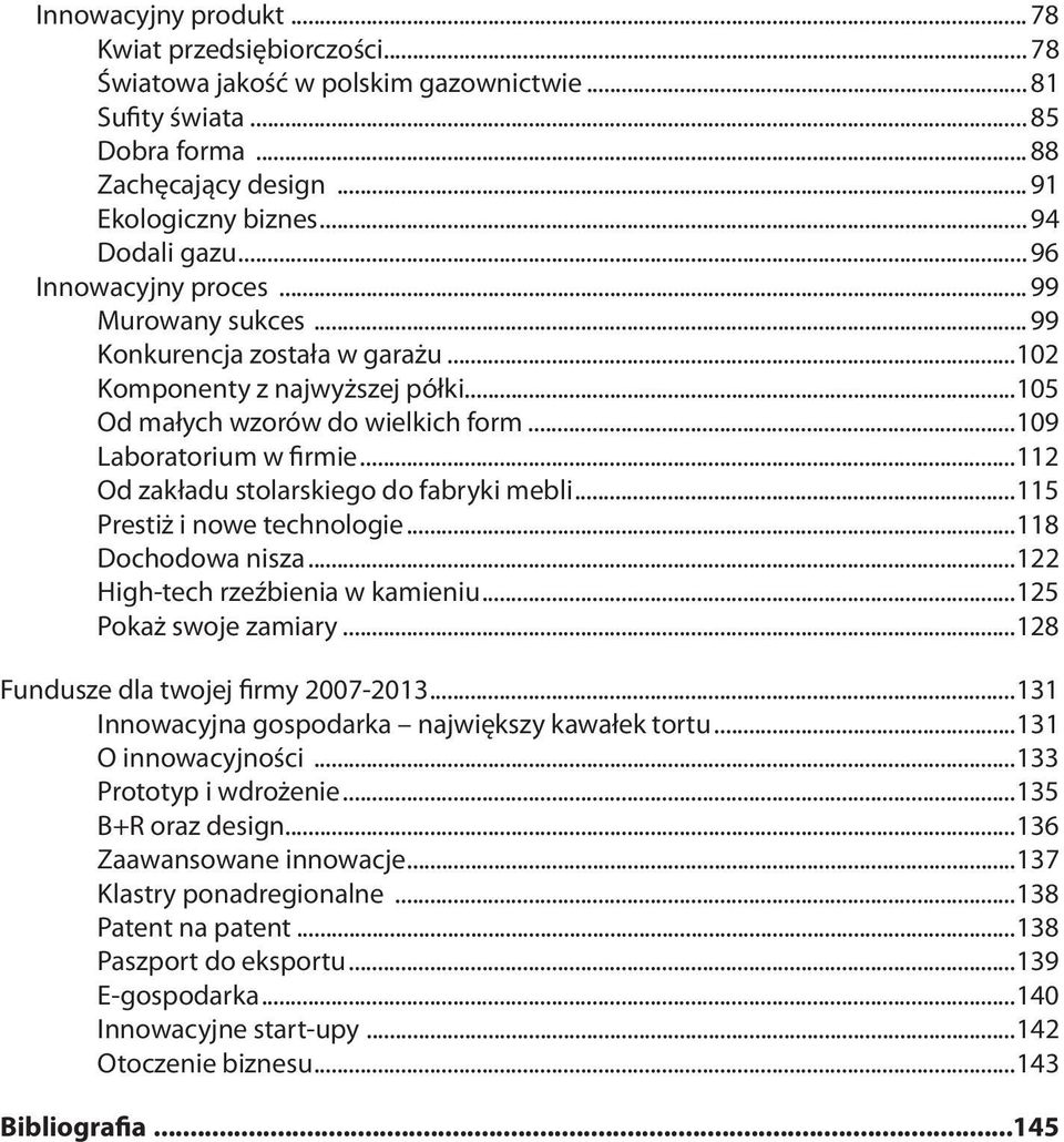 ..112 Od zakładu stolarskiego do fabryki mebli...115 Prestiż i nowe technologie...118 Dochodowa nisza...122 High-tech rzeźbienia w kamieniu...125 Pokaż swoje zamiary.