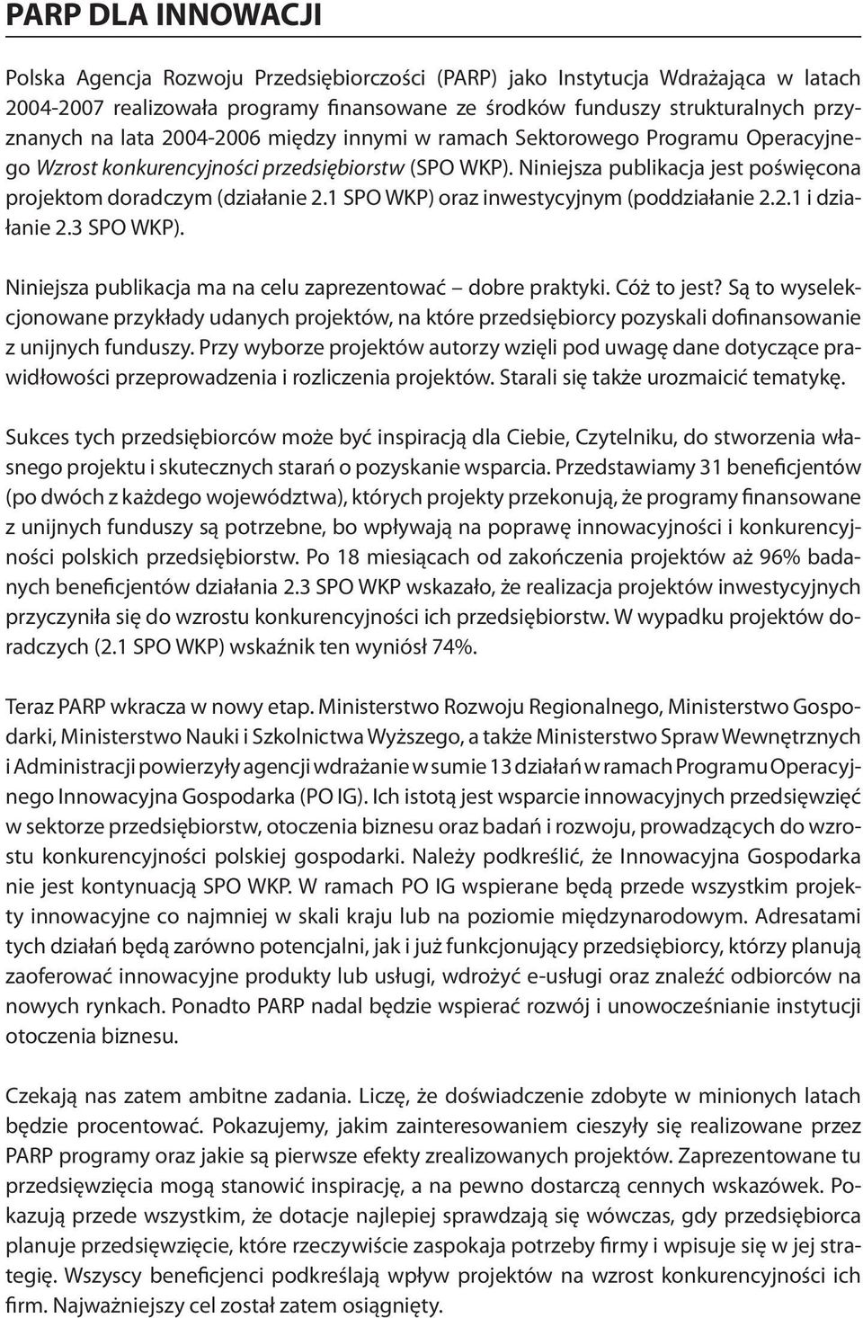 1 SPO WKP) oraz inwestycyjnym (poddziałanie 2.2.1 i działanie 2.3 SPO WKP). Niniejsza publikacja ma na celu zaprezentować dobre praktyki. Cóż to jest?