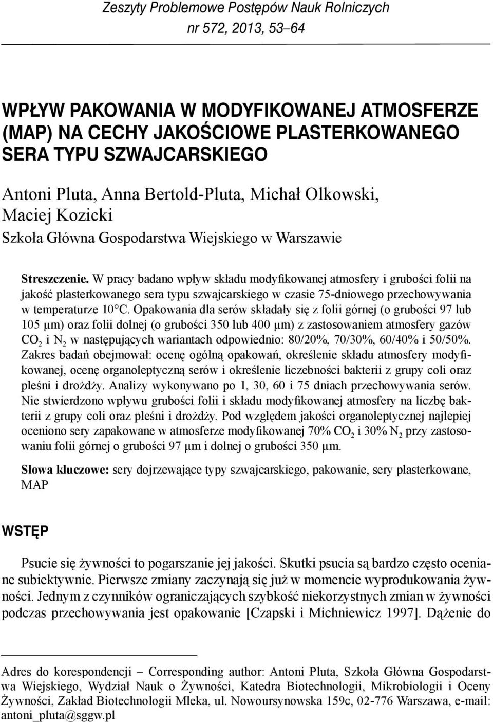 W pracy badano wpływ składu modyfikowanej atmosfery i grubości folii na jakość plasterkowanego sera typu szwajcarskiego w czasie 75-dniowego przechowywania w temperaturze 10 C.