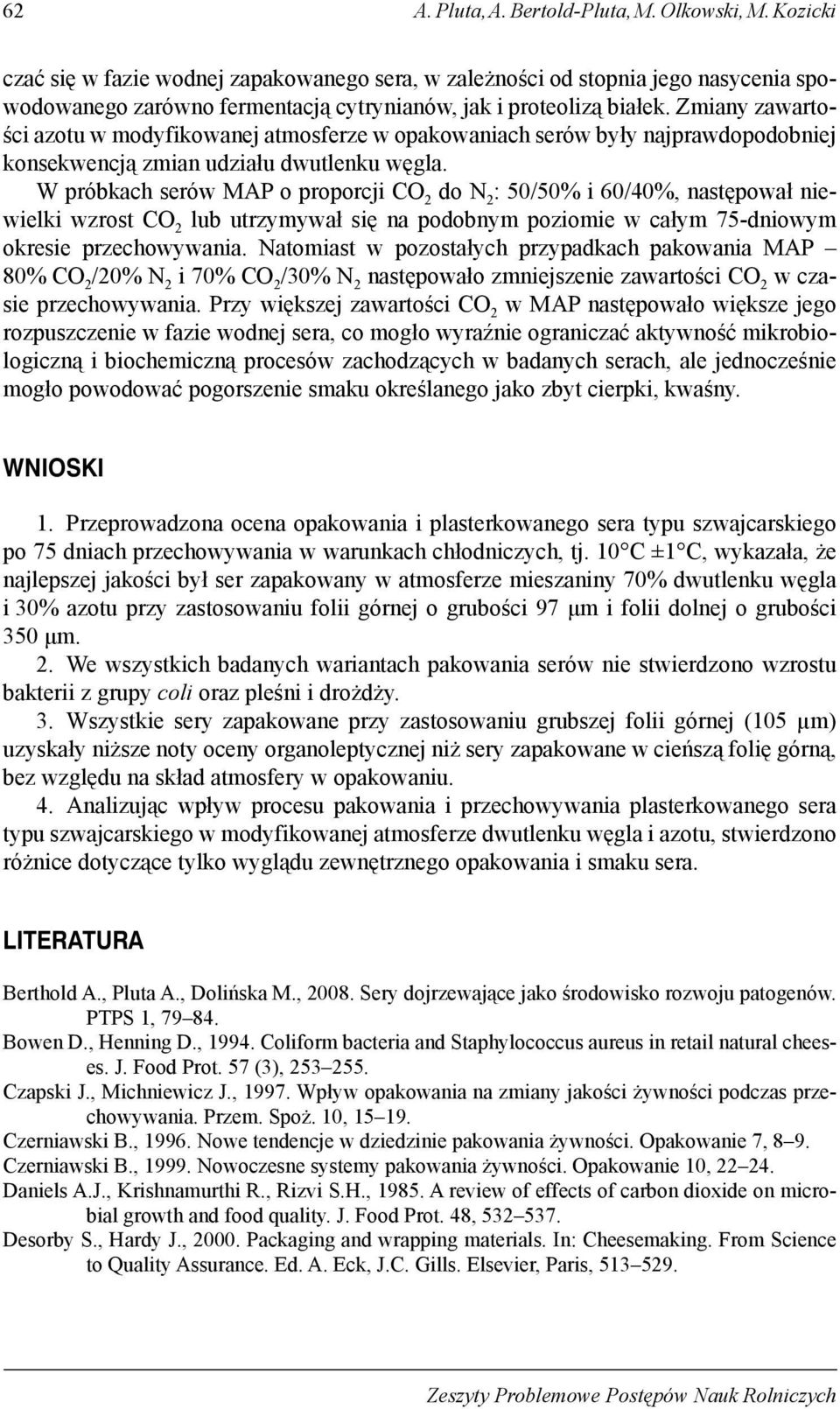 Zmiany zawartości azotu w modyfikowanej atmosferze w opakowaniach serów były najprawdopodobniej konsekwencją zmian udziału dwutlenku węgla.