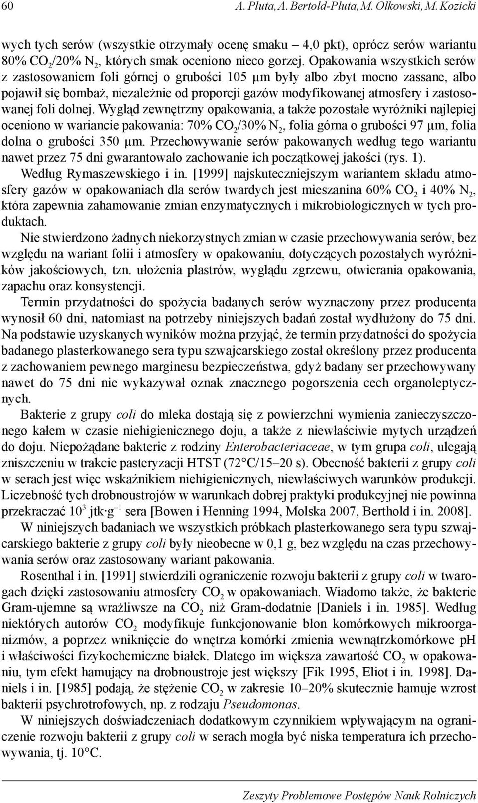 foli dolnej. Wygląd zewnętrzny opakowania, a także pozostałe wyróżniki najlepiej oceniono w wariancie pakowania: 70% CO 2 /30% N 2, folia górna o grubości 97 μm, folia dolna o grubości 350 μm.