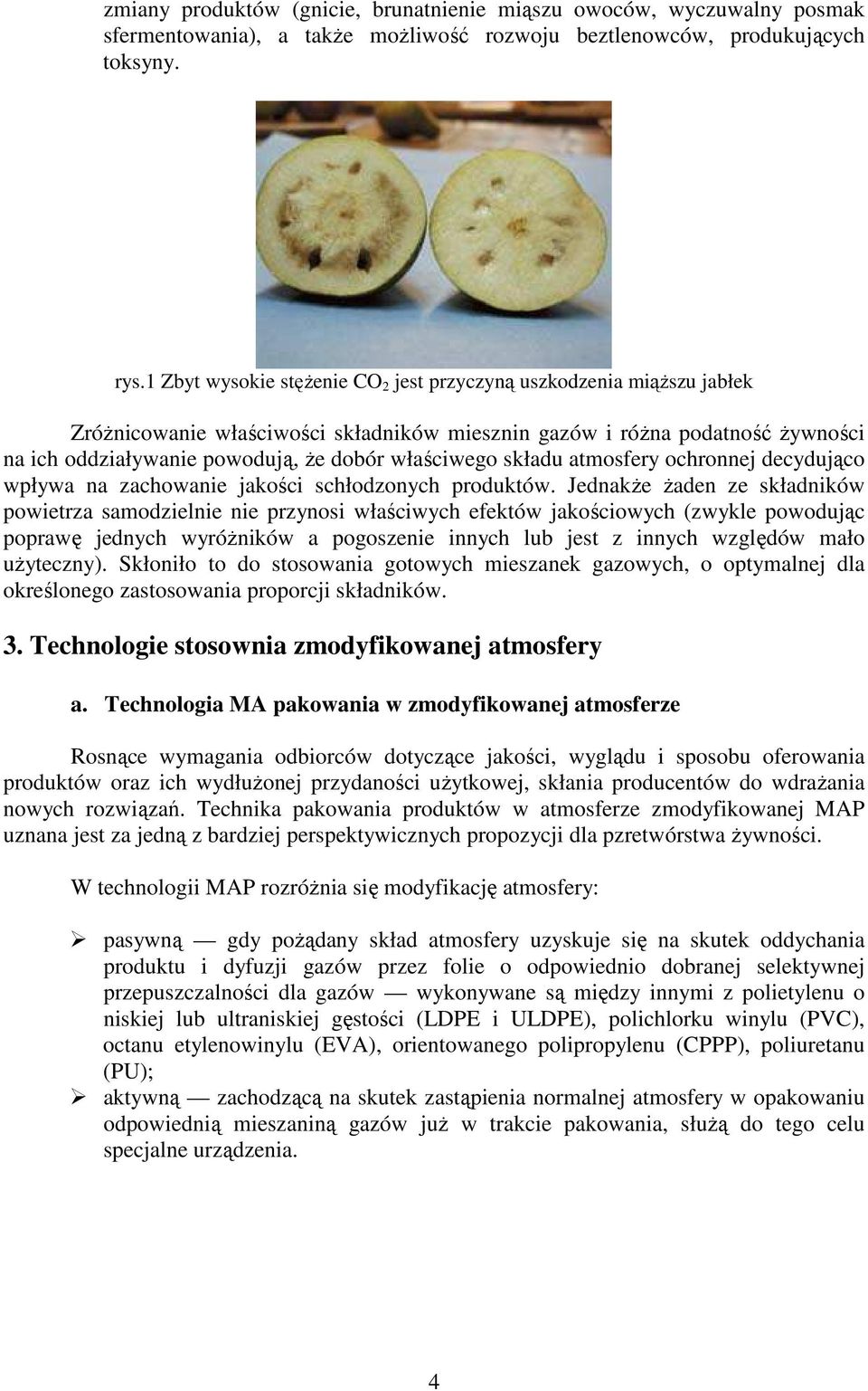 właściwego składu atmosfery ochronnej decydująco wpływa na zachowanie jakości schłodzonych produktów.