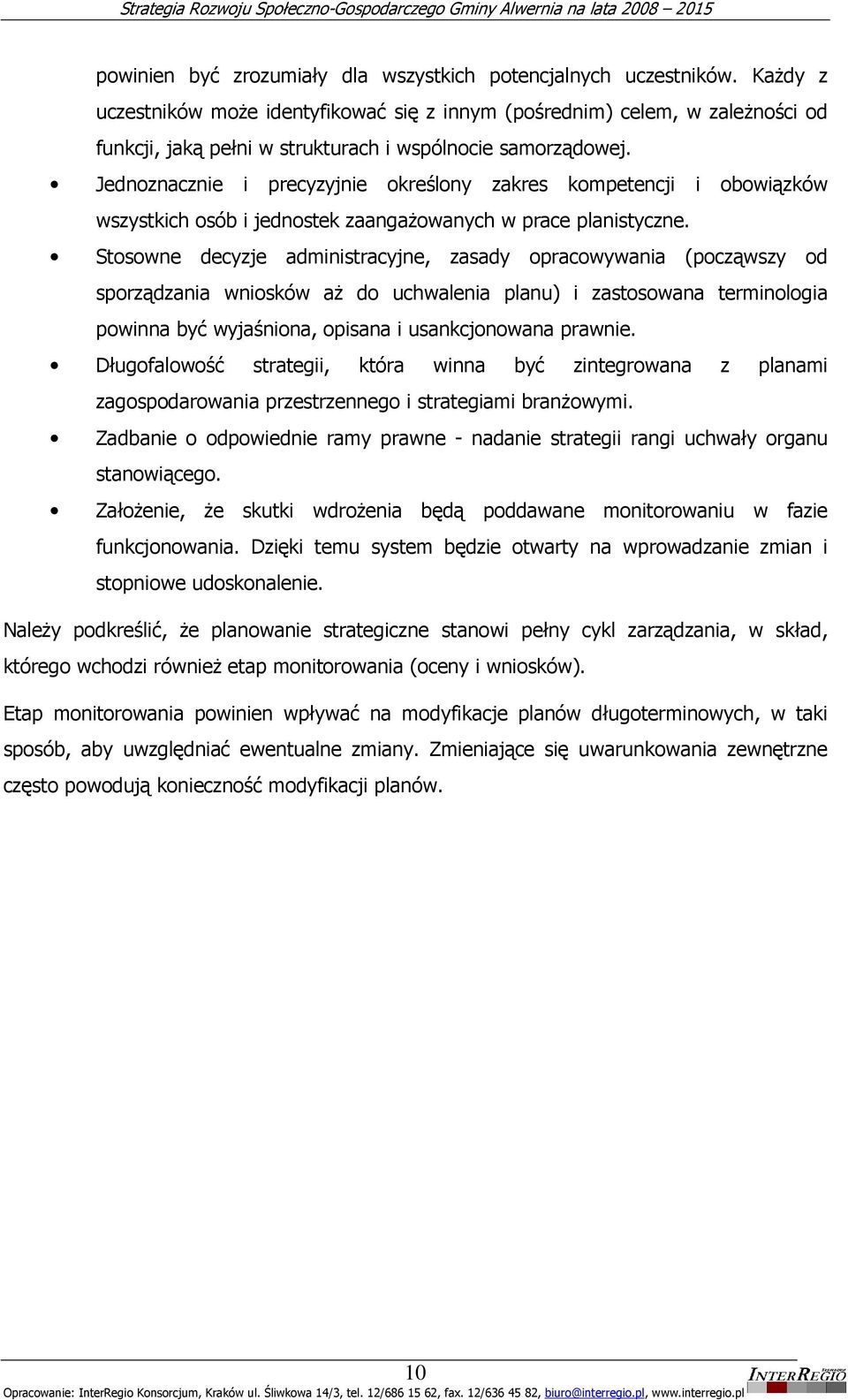 Jednoznacznie i precyzyjnie określony zakres kompetencji i obowiązków wszystkich osób i jednostek zaangaŝowanych w prace planistyczne.