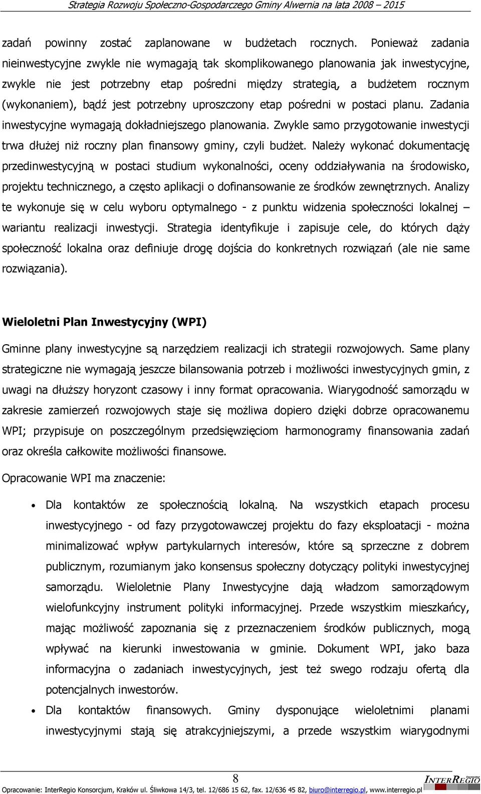 jest potrzebny uproszczony etap pośredni w postaci planu. Zadania inwestycyjne wymagają dokładniejszego planowania.