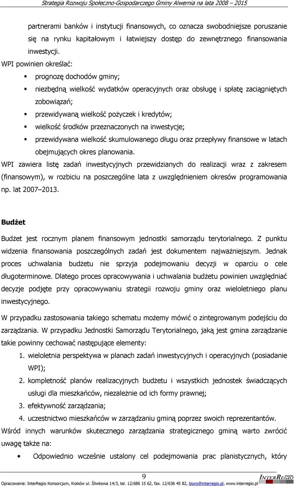 przeznaczonych na inwestycje; przewidywana wielkość skumulowanego długu oraz przepływy finansowe w latach obejmujących okres planowania.