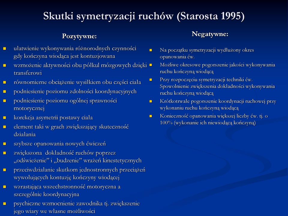 grach zwiększający skuteczność działania szybsze opanowania nowych ćwiczeń zwiększona dokładność ruchów poprzez odświeżenie i budzenie wrażeń kinestetycznych przeciwdziałanie skutkom jednostronnych