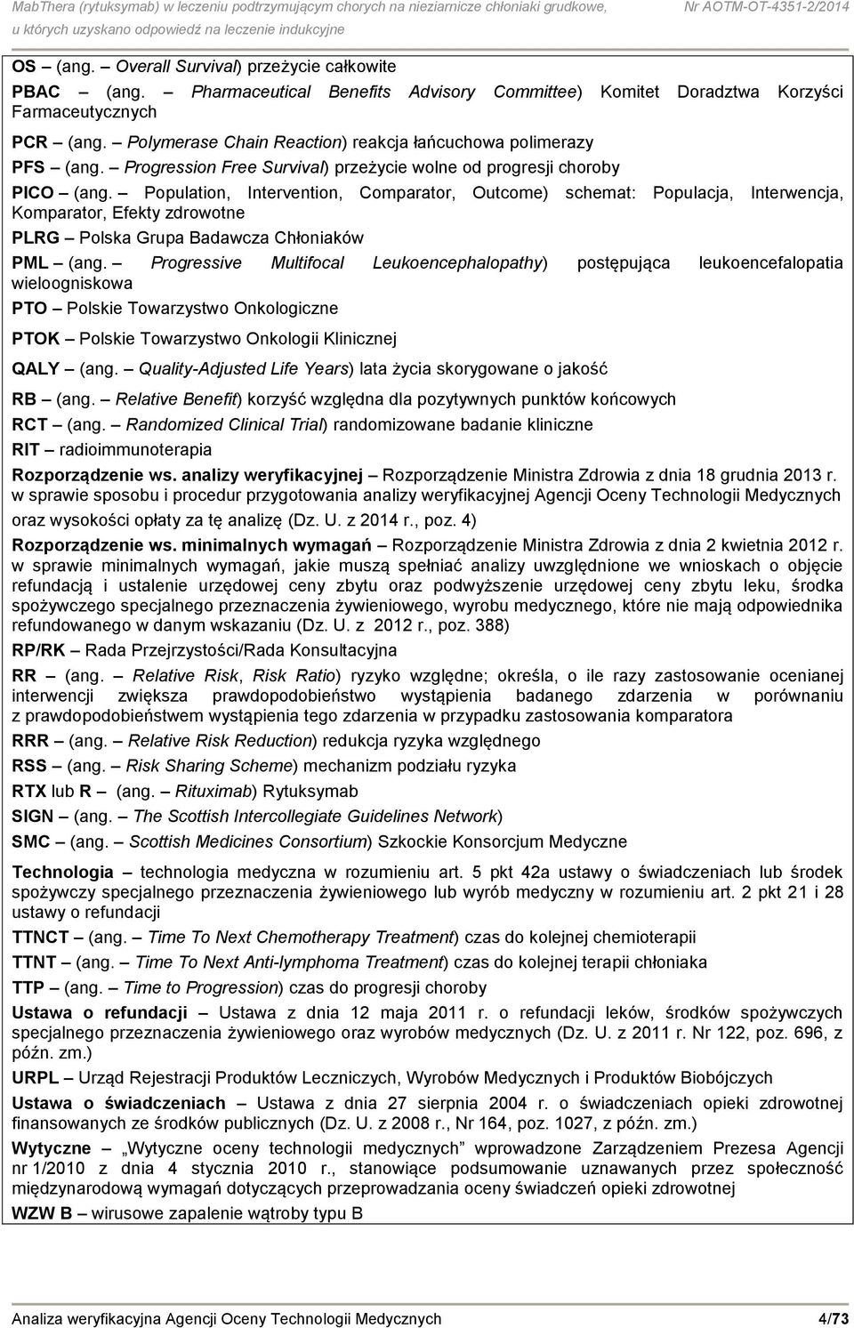 Population, Intervention, Comparator, Outcome) schemat: Populacja, Interwencja, Komparator, Efekty zdrowotne PLRG Polska Grupa Badawcza Chłoniaków PML (ang.