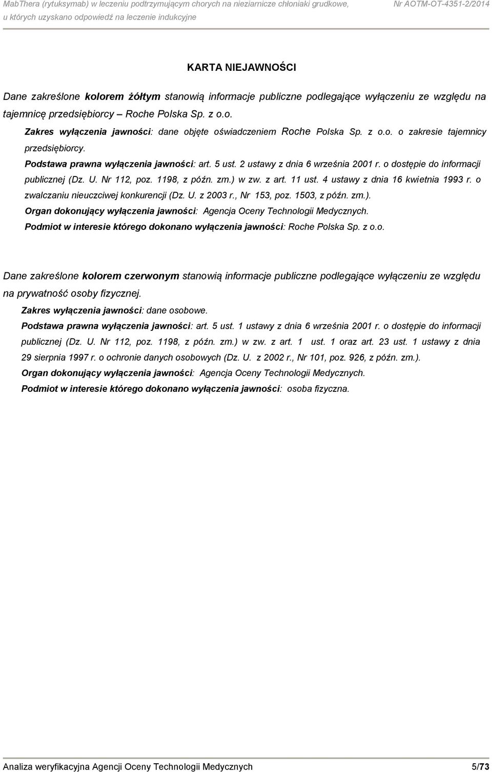 zm.) w zw. z art. 11 ust. 4 ustawy z dnia 16 kwietnia 1993 r. o zwalczaniu nieuczciwej konkurencji (Dz. U. z 2003 r., Nr 153, poz. 1503, z późn. zm.). Organ dokonujący wyłączenia jawności: Agencja Oceny Technologii Medycznych.