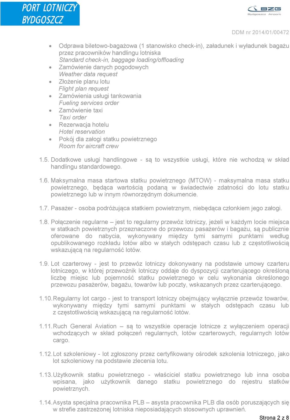 powietrznego Room for aircraft crew 1.5. Dodatkowe usługi handlingowe - są to wszystkie usługi, które nie wchodzą w skład handlingu standardowego. 1.6.