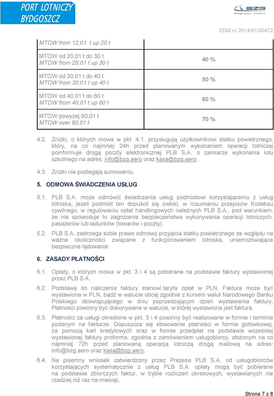 A. o zamiarze wykonania lotu szkolnego na adres: info@bzg.aero oraz kasa@bzg.aero. 4.3. Zniżki nie podlegają sumowaniu. 5. ODMOWA ŚWIADCZENIA USŁUG 5.1. PLB S.A. może odmówić świadczenia usług