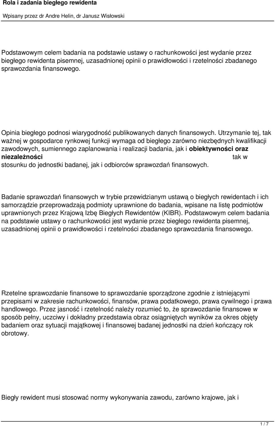 Utrzymanie tej, tak ważnej w gospodarce rynkowej funkcji wymaga od biegłego zarówno niezbędnych kwalifikacji zawodowych, sumiennego zaplanowania i realizacji badania, jak i obiektywności oraz