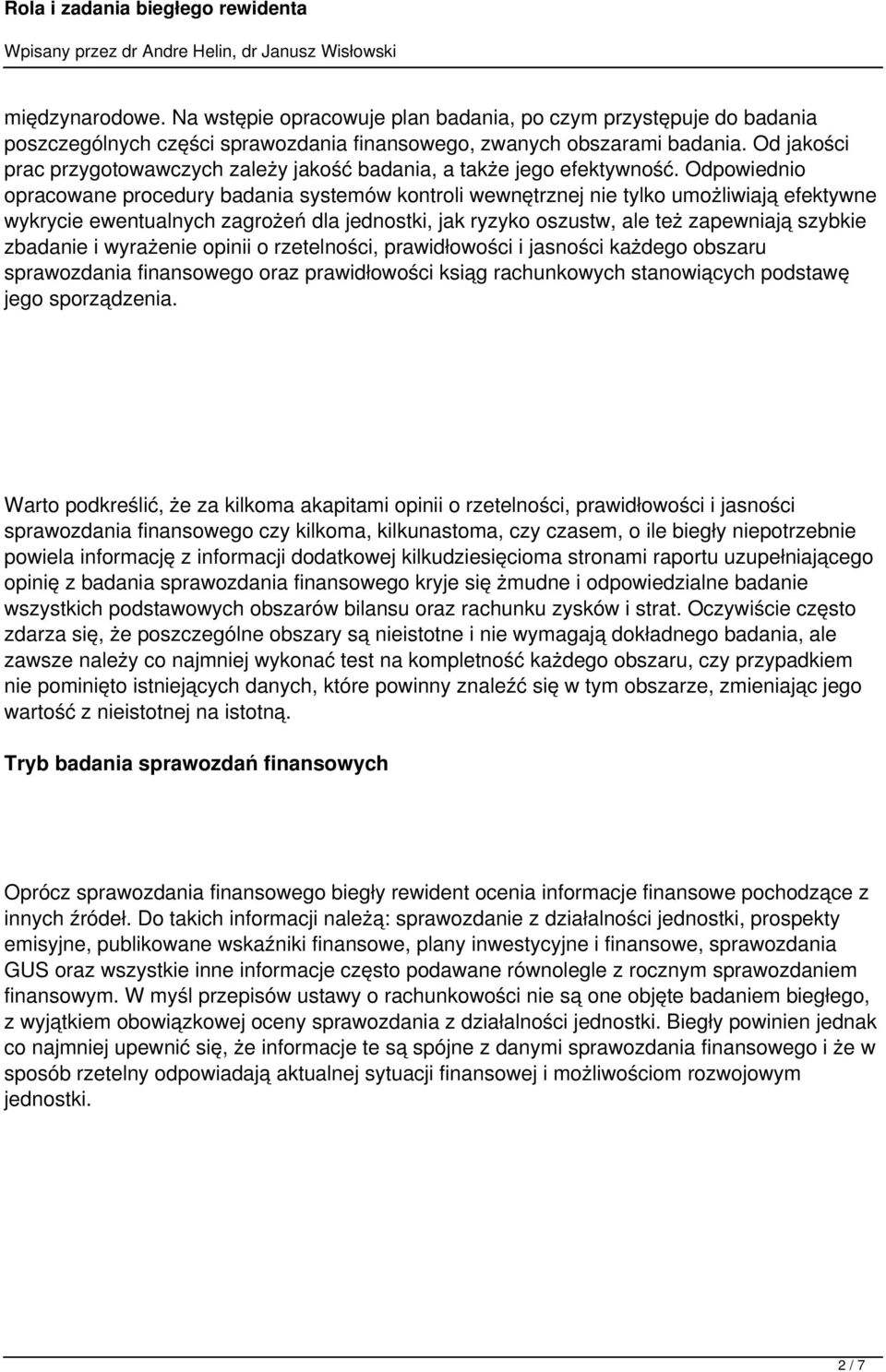 Odpowiednio opracowane procedury badania systemów kontroli wewnętrznej nie tylko umożliwiają efektywne wykrycie ewentualnych zagrożeń dla jednostki, jak ryzyko oszustw, ale też zapewniają szybkie