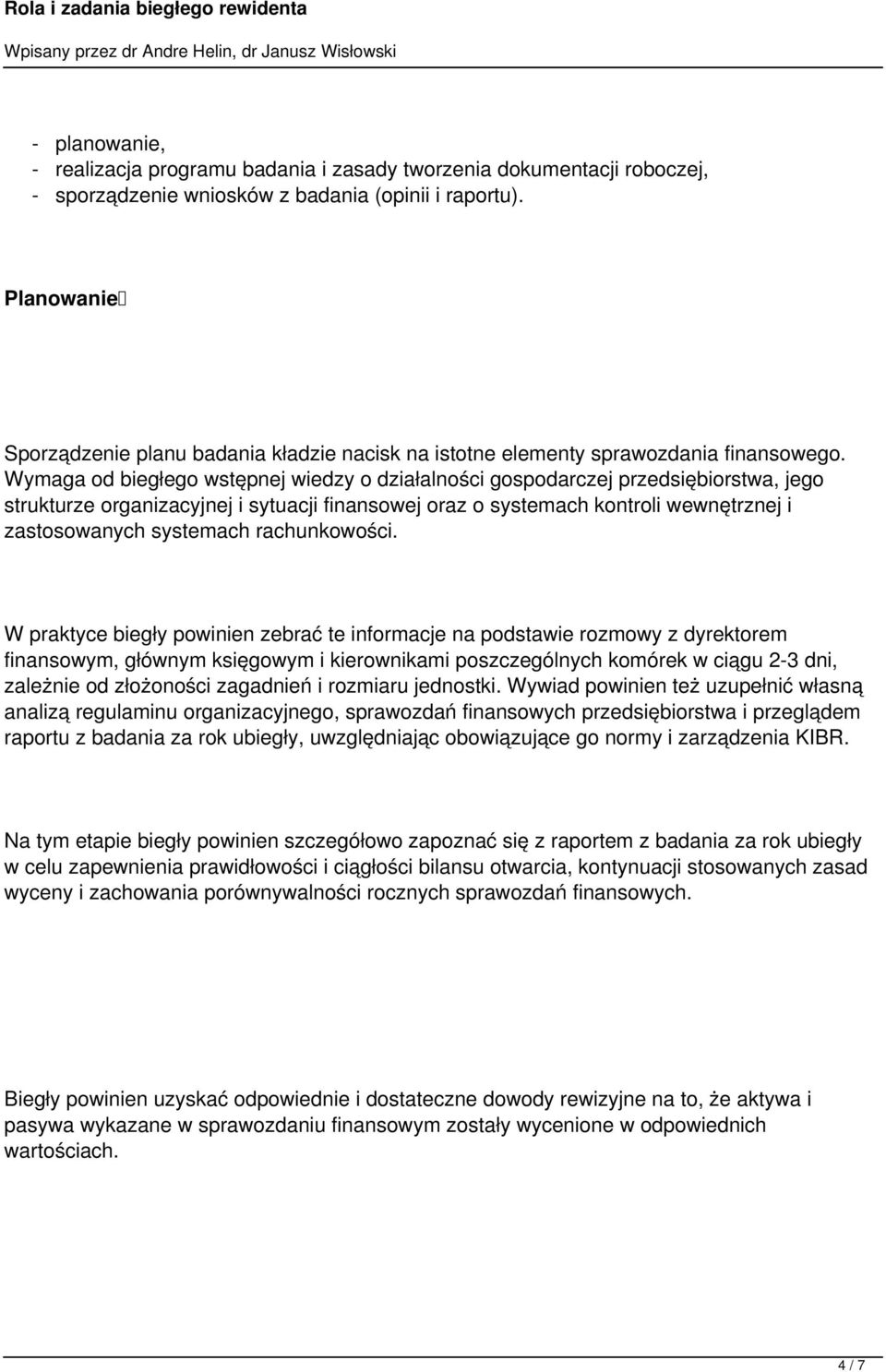 Wymaga od biegłego wstępnej wiedzy o działalności gospodarczej przedsiębiorstwa, jego strukturze organizacyjnej i sytuacji finansowej oraz o systemach kontroli wewnętrznej i zastosowanych systemach