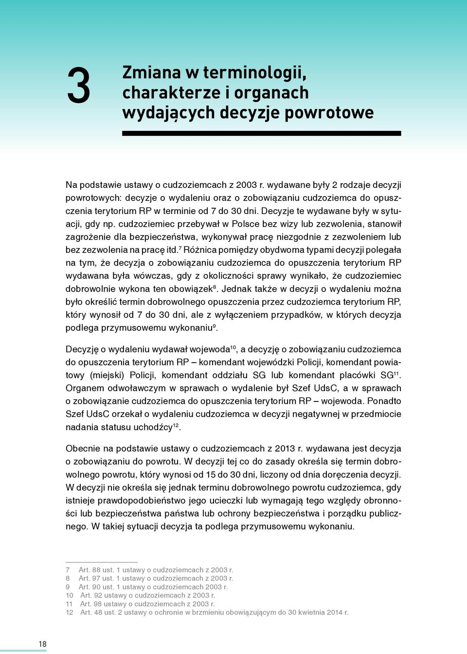 cudzoziemiec przebywał w Polsce bez wizy lub zezwolenia, stanowił zagrożenie dla bezpieczeństwa, wykonywał pracę niezgodnie z zezwoleniem lub bez zezwolenia na pracę itd.