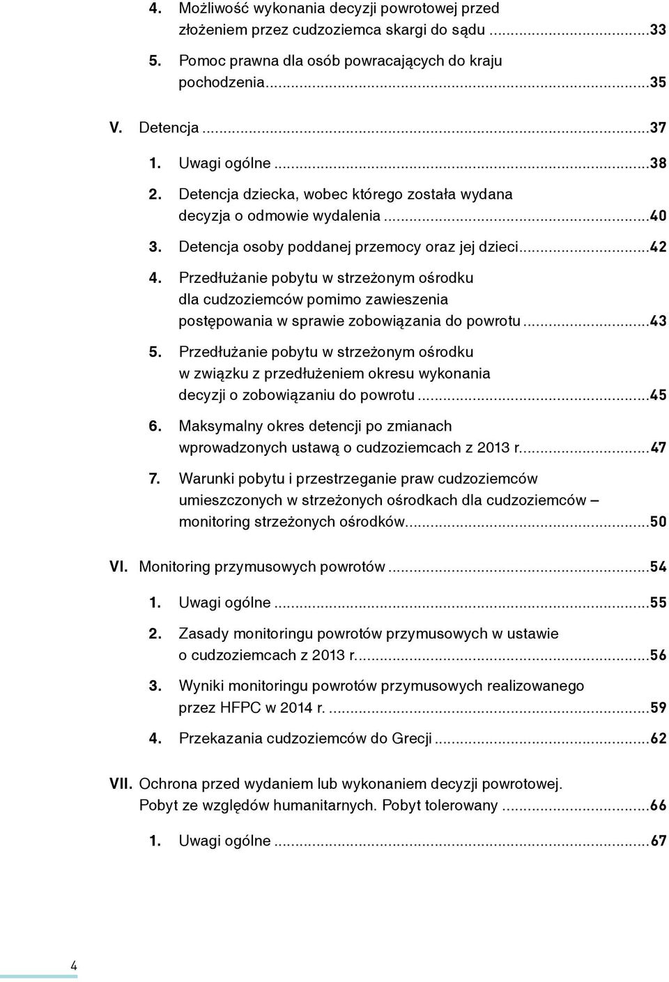 Przedłużanie pobytu w strzeżonym ośrodku dla cudzoziemców pomimo zawieszenia postępowania w sprawie zobowiązania do powrotu...43 5.