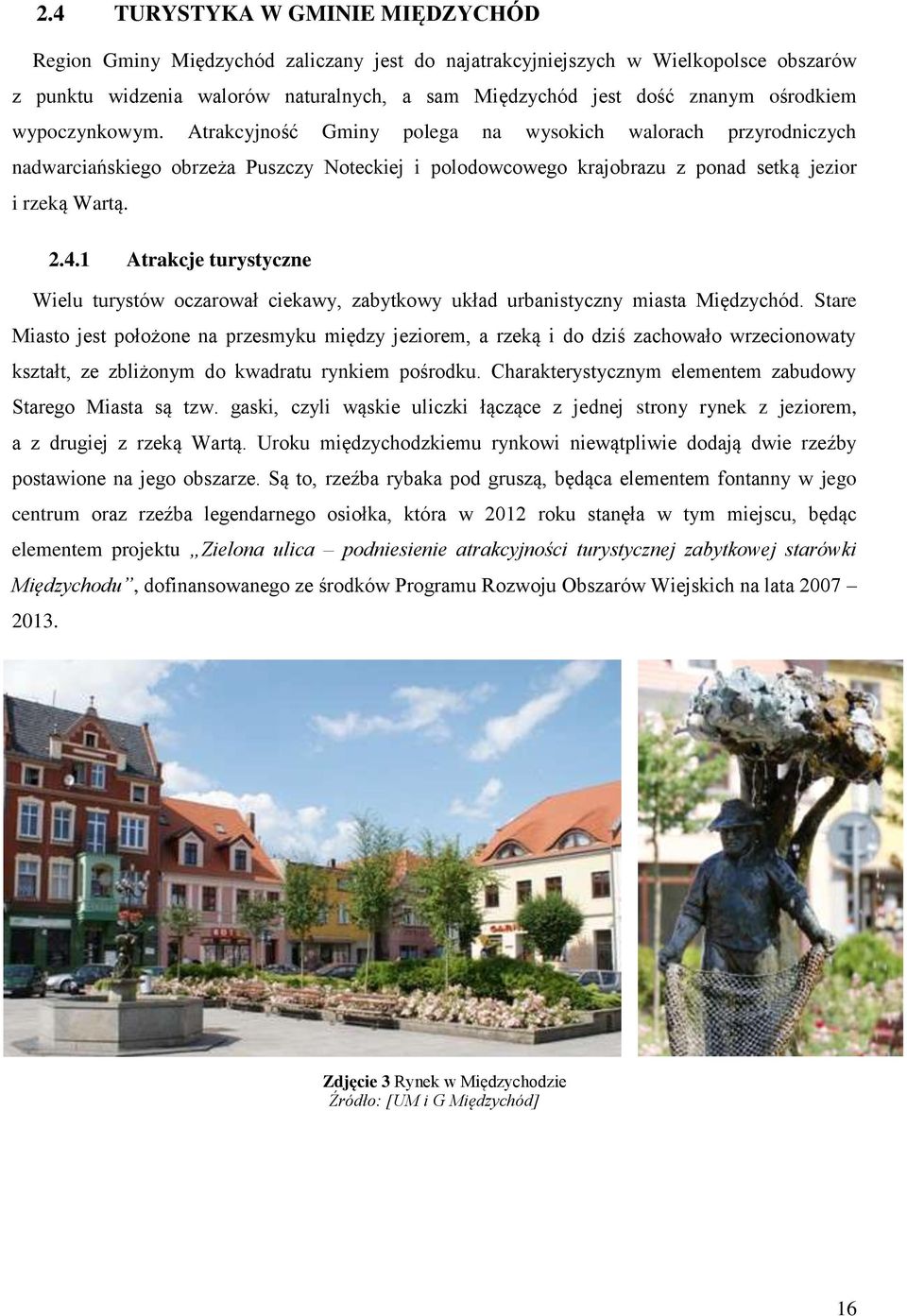 1 Atrakcje turystyczne Wielu turystów oczarował ciekawy, zabytkowy układ urbanistyczny miasta Międzychód.