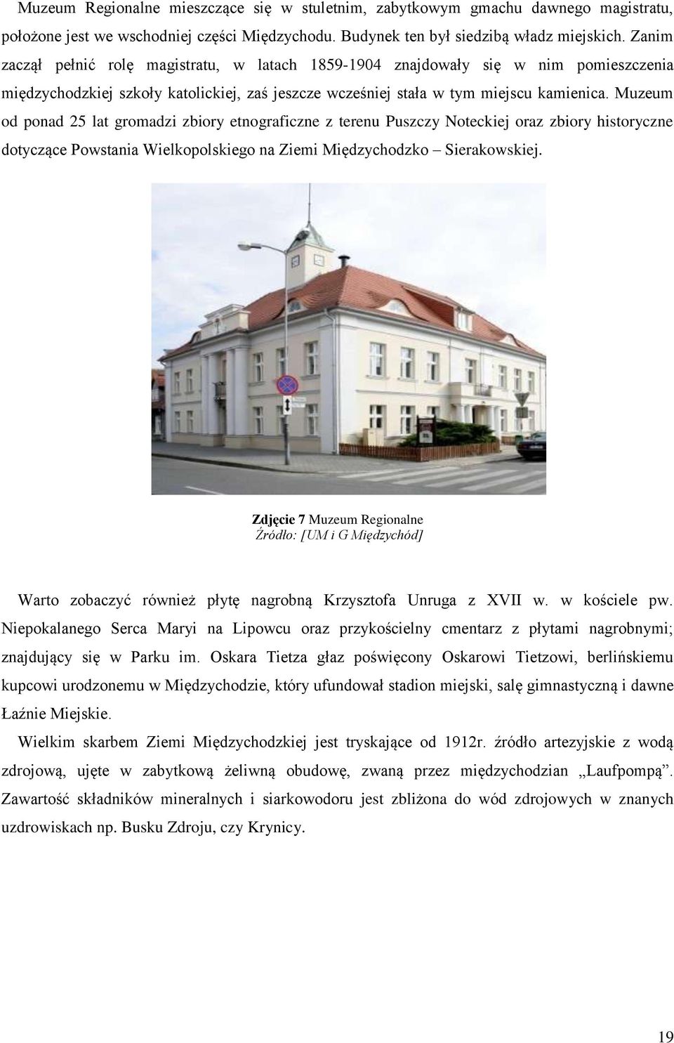 Muzeum od ponad 25 lat gromadzi zbiory etnograficzne z terenu Puszczy Noteckiej oraz zbiory historyczne dotyczące Powstania Wielkopolskiego na Ziemi Międzychodzko Sierakowskiej.