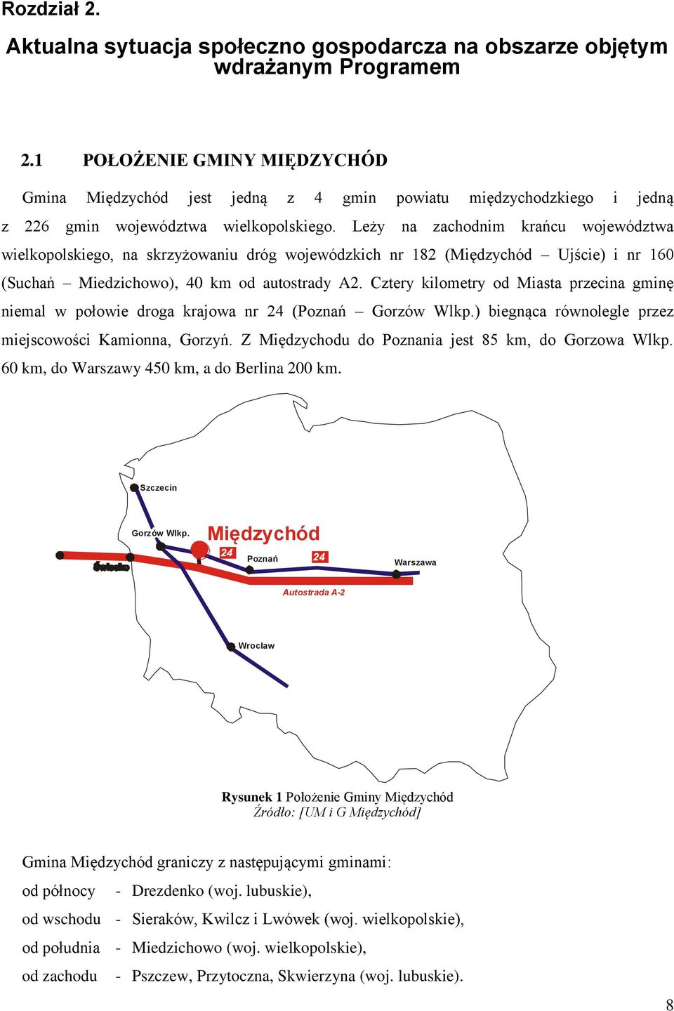 Leży na zachodnim krańcu województwa wielkopolskiego, na skrzyżowaniu dróg wojewódzkich nr 182 (Międzychód Ujście) i nr 160 (Suchań Miedzichowo), 40 km od autostrady A2.